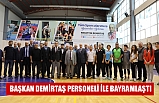 BAŞKAN DEMİRTAŞ PERSONELİ İLE BAYRAMLAŞTI