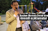 Başkan Mustafa Demir'den önemli açıklamalar