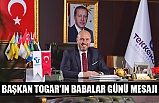 BAŞKAN TOGAR'IN BABALAR GÜNÜ MESAJI