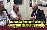 Bayramda Hemşerilerimizle Samsun’da buluşacağız