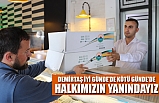 DEMİRTAŞ İYİ GÜNDE'DE KÖTÜ GÜNDE'DE HALKIMIZIN YANINDAYIZ