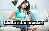 Gebelikte ayaklar neden şişer?