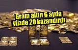 Gram altın 6 ayda yüzde 20 kazandırdı