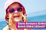 Güneş Koruyucu Alırken Nelere Dikkat Edilmeli?