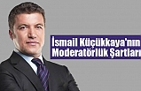 İsmail Küçükkaya'nın Moderatörlük Şartları