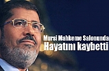 Mursi Mahkeme Salonunda Hayatını Kaybetti