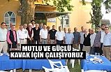 Mutlu Ve Güçlü Kavak İçin Çalışıyoruz