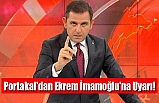 Portakal'dan Ekrem İmamoğlu'na Uyarı!