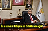 Samsun'un Gelişimine Odaklanacağız!