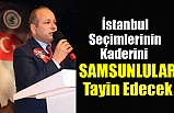 Sezgin Gümüş İstanbul Seçimleri için Samsunlulara Seslendi