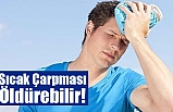 Sıcak Çarpması Öldürebilir!