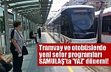 Tramvay ve otobüslerde yeni sefer programları SAMULAŞ'ta 'YAZ' dönemi!