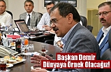 Başkan Demir: Dünyaya Örnek Olacağız!