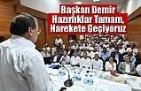 Başkan Demir,Hazırlıklar Tamam, Harekete Geçiyoruz