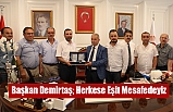 Başkan Demirtaş; Herkese Eşit Mesafedeyiz