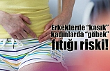 Erkeklerde “kasık”, kadınlarda “göbek” fıtığı riski!