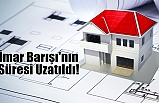 İmar Barışı'nın süresi uzatıldı!