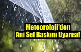 Meteoroloji'den Ani Sel Baskını Uyarısı!