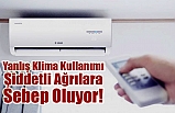 Yanlış Klima Kullanımı Şiddetli Ağrılara Sebep Oluyor!
