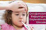 Çocuğunuzun Bağışıklığını Güçlendirmek Elinizde!