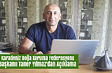 Karadeniz Doğa Koruma Federasyonu Taner Yılmaz'dan Açıklama