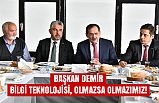 BAŞKAN DEMİR :BİLGİ TEKNOLOJİSİ, OLMAZSA OLMAZIMIZ!