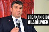 ERBAKAN GİBİ OLABİLMEK