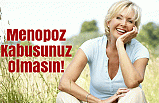 Menopoz Kabusunuz Olmasın!
