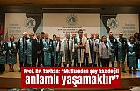 Prof. Dr. Tarhan: “Mutlu eden şey haz değil, anlamlı yaşamaktır”