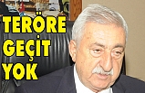 “TERÖRE HİÇBİR ZAMAN GEÇİT YOK”
