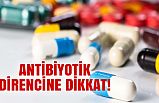Antibiyotik Direncine Dikkat!