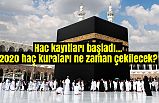 Hac kayıtları başladı! 2020 haç kuraları ne zaman çekilecek?