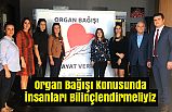 Organ Bağışı Konusunda İnsanları Bilinçlendirmeliyiz