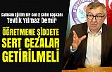 Tevfik Demir: Öğretmene Şiddete Sert Cezalar Getirilmeli