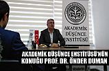 AKADEMİK DÜŞÜNCE ENSTİTÜSÜ’NÜN KONUĞU PROF. DR. ÖNDER DUMAN