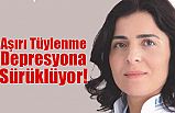 Aşırı Tüylenme Depresyona Sürüklüyor!