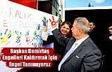 Başkan Demirtaş; Engelleri Kaldırmak İçin Engel Tanımıyoruz