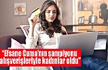 “Efsane Cuma’nın Şampiyonu Kadınlar Oldu”