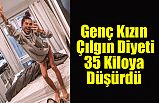 Genç Kız Çılgın Diyeti 35 Kiloya Düşürdü