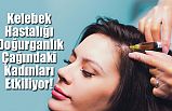 Kelebek Hastalığı en çok Doğurganlık Çağındaki Kadınları Etkiliyor!
