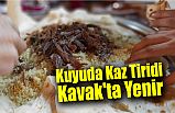 Kuyuda Kaz Tiridi Kavak'ta Yenir