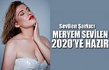 MERYEM SEVİLEN 2020’YE HAZIR