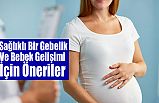 Sağlıklı Bir Gebelik Ve Bebek Gelişimi İçin Öneriler