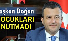 BAŞKAN DOĞAN ÇOCUKLARI UNUTMADI
