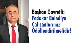 Başkan Gayretli: Fedakar Belediye Çalışanlarımız Ödüllendirilmelidir!