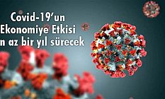 Covid-19’un Ekonomiye Etkisi en az bir yıl sürecek