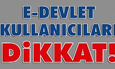 E-Devlet Kullanıcıları Dikkat!