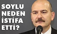 İçişleri Bakanı Süleyman Soylu Neden İstifa Etti