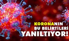 KORONA'nın Bu Belirtileri Yanıltıyor