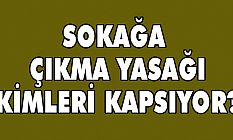 Sokoğa Çıkma Yasağı Kimleri Kapsıyor